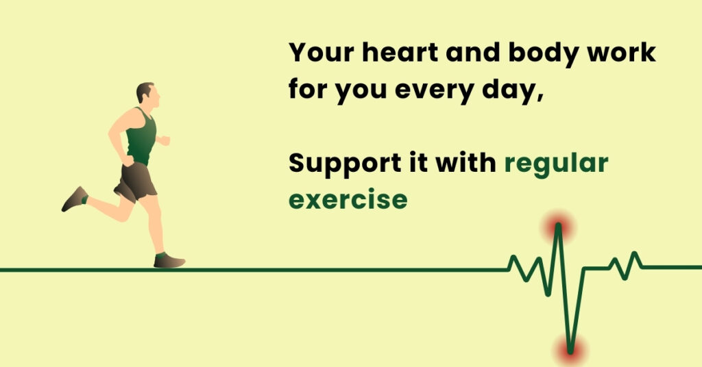 Your heart and body work for you every day, Support it with regular exercise.